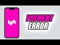 How To Fix Lyft App Payment Error Easy Quick