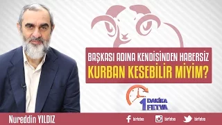 Başkası adına kendisinden habersiz kurban kesebilir miyim?
