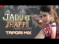 Lagu Jadu Ki Jhappi Leja Tu Abhi DJ -Jadu Ki Jhappi - Tapori Dance Mix By Dj Shahnawaz In The Mix