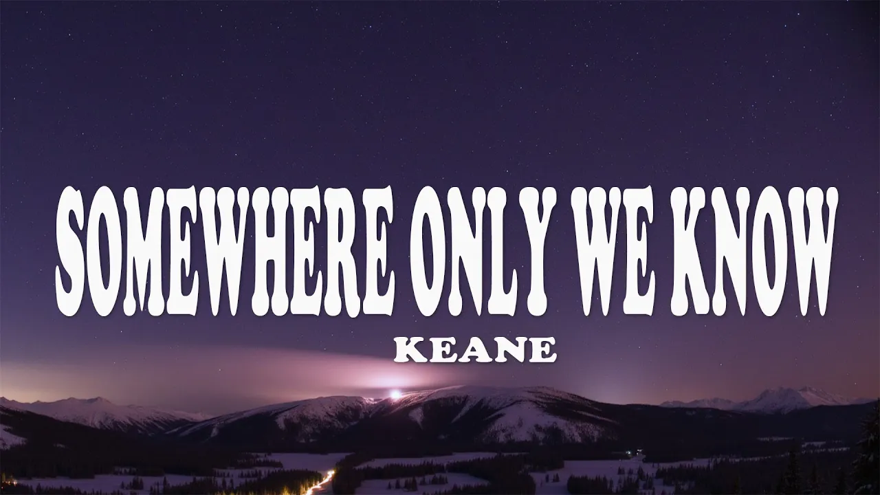 Keane - Somewhere Only We Know (Lyrics)