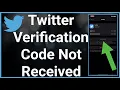 Twitter Verification Code Not Received