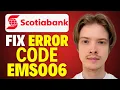 How To Fix Scotiabank Error Code ems006
