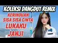 Download Lagu KOLEKSI DANGDUT REMIX KOPLO,KERINDUAN ~ SISA SISA CINTA FULL ALBUM PILIHAN