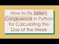 How to Fix Zeller s Congruence in Python for Calculating the Day of the Week