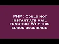 PHP Could not instantiate mail function Why this error occurring
