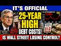 IT S US Debt Costs Just Hit a 25-Year High Is Wall Street Losing Control