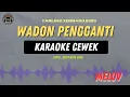 Download Lagu WADON PENGGANTI - ( KARAOKE RAMPAK CEWEK ) MELOV TERBARU 2025