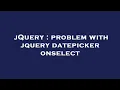 jQuery problem with jquery datepicker onselect