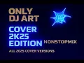 Download Lagu Only DJ ART Cover 2K25 Edition NonStopMix