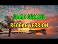 Lagu SAME GROUND - REGGAE REMIX [[ DJ SOYMIX ]]