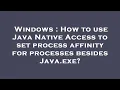 Windows How to use Java Native Access to set process affinity for processes besides Java exe