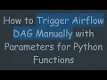 How to Trigger Airflow DAG Manually with Parameters for Python Functions