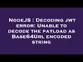 NodeJS Decoding jwt error Unable to decode the payload as Base64Url encoded string