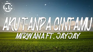 Mirwana Ft JayJay Aku Tanpa CintaMu Lyrics 