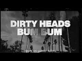 Dirty Heads - Bum Bum feat. Villain Park (Official Lyric Video)