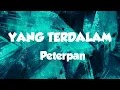 Download Lagu Yang Terdalam ~ Peterpan  ( Video Lirik )