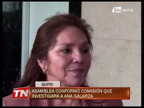 Asamblea conformó comisión que investigará a Ana Galarza