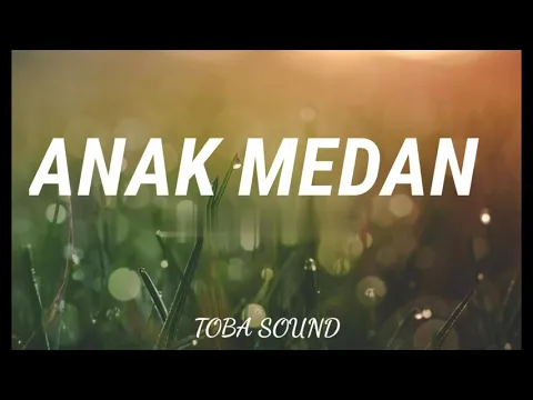 Download MP3 ANAK MEDAN (LIRIK)