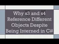 Why s3 and s4 Reference Different Objects Despite Being Interned in C