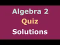 Algebra 2 Full Quiz Solutions