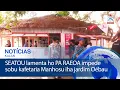 SEATOU lamenta ho PA RAEOA impede sobu kafetaria Manhosu iha jardim Oébau