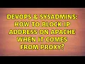 DevOps SysAdmins How to block IP address on Apache when it comes from proxy