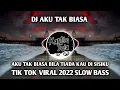 Download Lagu DJ AKU TAK BIASA | AKU TAK BIASA BILA TIADA KAU DI SISIKU TIK TOK VIRAL 2022 SLOW BASS