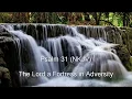 Psalm 31 NKJV - The Lord a Fortress in Adversity