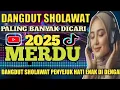 DANGDUT SHOLAWAT MERDU PALING BANYAK DICARI 2025