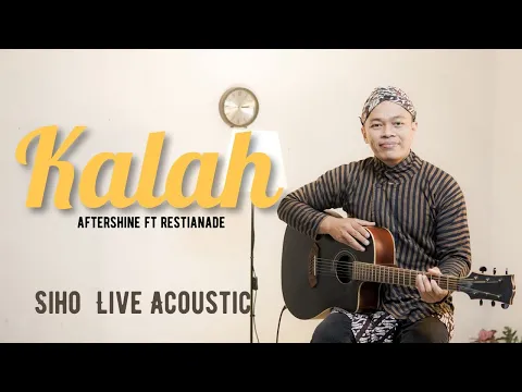 Download MP3 KALAH - AFTERSHINE FT. RESTIANADE | COVER BY SIHO LIVE ACOUSTIC