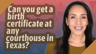 Can you get a birth certificate at any courthouse in Texas