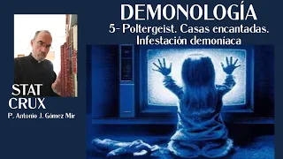 5- Poltergeist. Casas encantadas. Infestación demoníaca. "DEMONOLOGÍA" Padre Antonio Gómez Mir