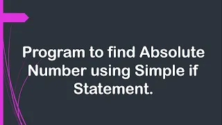 Program to find Absolute Number using Simple if Statement