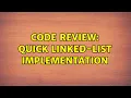 Code Review Quick linked-list implementation 2 Solutions