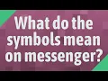 What do the symbols mean on messenger