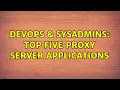 DevOps SysAdmins Top five proxy server applications 2 Solutions