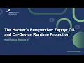 The Hacker s Perspective Zephyr OS and On-Device Runtime Protection - Natali Tshuva Sternum IoT