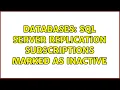 Databases SQL Server replication subscriptions marked as inactive 3 Solutions