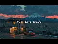 Lagu Fuji Lofi Snowy 🌨️ Chill Night Rhythms for Studying, Work, Relax in Winter 🌨️ Lofi Music