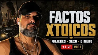 FACTOS XTOICOS SOBRE MUJERES, SEXO Y DINERO | LIVE #001