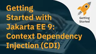 Getting Started with Jakarta EE 9 Context Dependency Injection CDI
