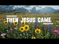 Lagu THEN JESUS CAME || HYMNAL WORSHIP 