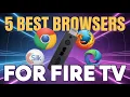 5 Best Browsers For Fire TV