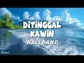 Download Lagu Wali - Ditinggal Kawin (Lyrics) #lirik