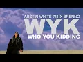 Austin White 711, Brenno - Who You Kidding (Official Lyric Video)