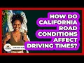 How Do California Road Conditions Affect Driving Times