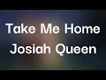 Josiah Queen - Take Me Home (Lyrics)