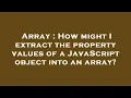 Array How might I extract the property values of a JavaScript object into an array