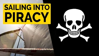 Would you head straight towards a pirate zone? – Sailing Ep 176