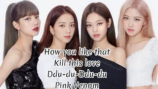 Download BlackPink - How you like that,Kill this love,Ddu-du-Ddu-du,Pink Venom,Shut Down. MP3